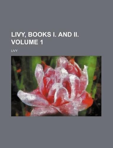 Livy, Books I. and II Volume 1: (English)