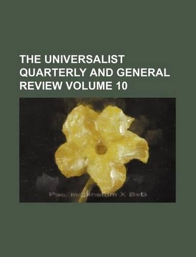 The Universalist Quarterly and General Review Volume 10