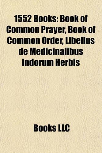 1552 Books (Study Guide): Book of Common Prayer, Book of Common Order, Libellus de Medicinalibus Indorum Herbis(English)