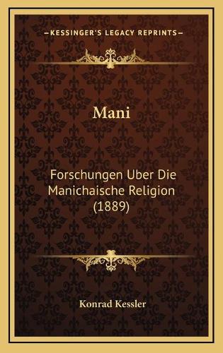 Mani: Forschungen Uber Die Manichaische Religion (1889)(German)