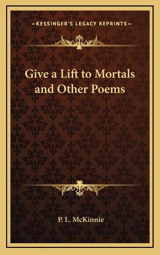 Give a Lift to Mortals and Other Poems