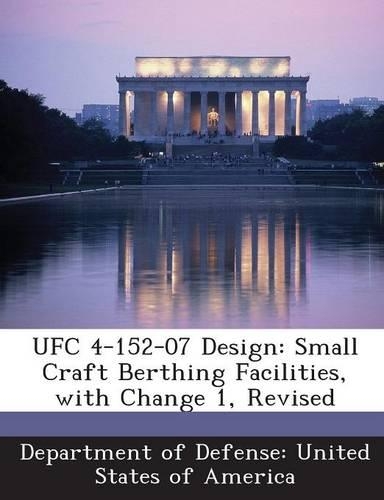 Ufc 4-152-07 Design: Small Craft Berthing Facilities, with Change 1, Revised(English)