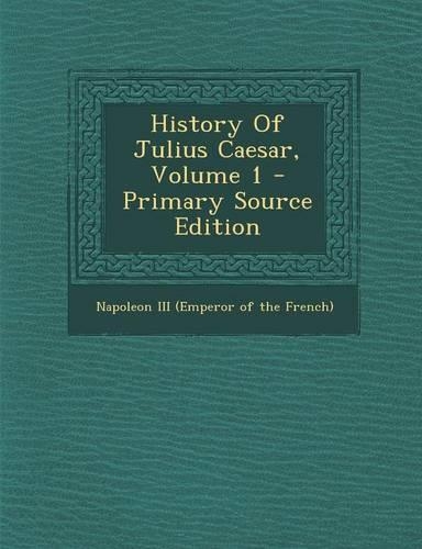 History of Julius Caesar, Volume 1: (English)