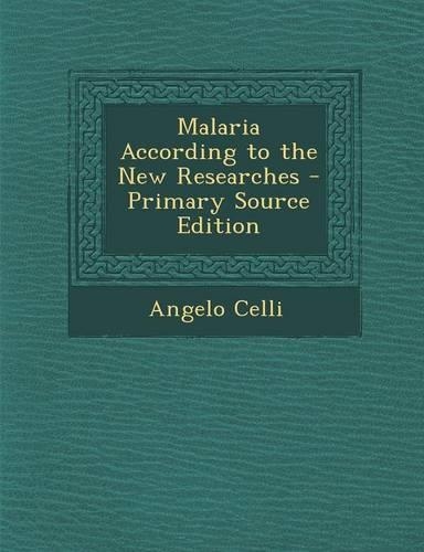 Malaria According to the New Researches - Primary Source Edition