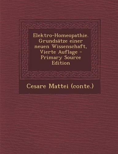 Elektro-Homeopathie. Grundsatze Einer Neuen Wissenschaft, Vierte Auflage - Primary Source Edition
