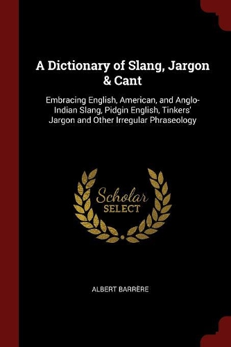 A Dictionary of Slang, Jargon & Cant