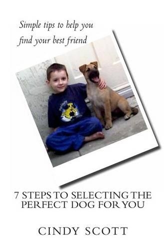 7 Steps To Selecting The Perfect Dog For You: (English)
