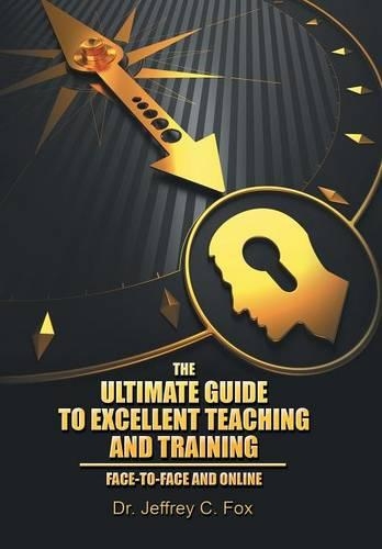 The Ultimate Guide to Excellent Teaching and Training: Face-to-Face and Online(English)