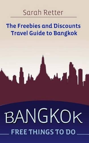 Bangkok: Free Things to Do: The Freebies and Discounts Travel Guide to Bangkok(Freebies for Travelers)