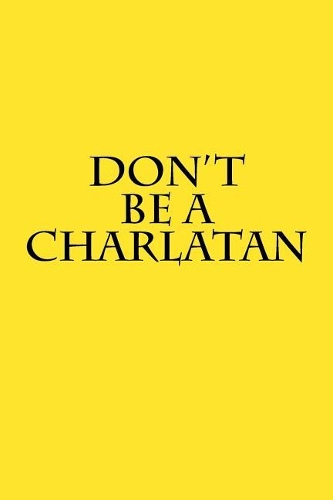 Don't Be A Charlatan