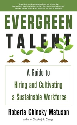 Evergreen Talent: A Guide to Hiring and Cultivating a Sustainable Workforce