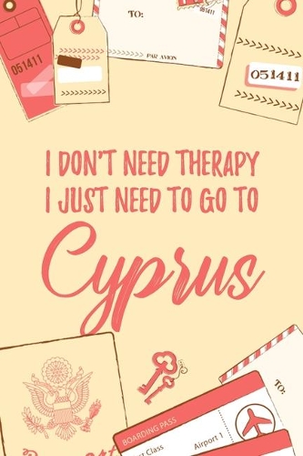 I Don't Need Therapy I Just Need To Go To Cyprus: 6x9" Dot Bullet Travel Notebook/Journal Funny Gift Idea For Travellers, Explorers, Backpackers, Campers, Tourists, Holiday Memory Book