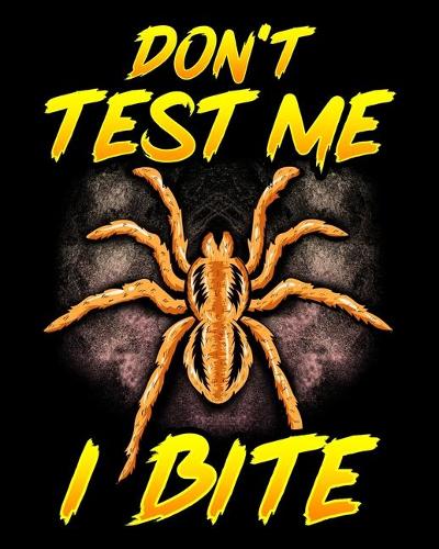 Don't Test Me I Bite: Funny Don't Test Me I Bite Sarcastic Tarantula Spiders 2020-2021 Weekly Planner & Gratitude Journal (110 Pages, 8" x 10") Blank Sections For Writing