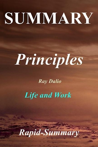 Summary - Principles: Ray Dalio - Life and Work(Principles: A Full Summary - Life and Work: Book, Paperback, Hardcover, Audiobook, Audible, Summary)