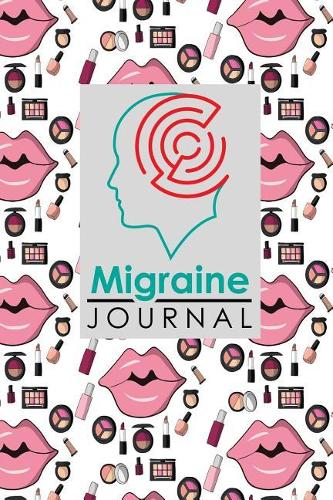 Migraine Journal: Headache Diary Template, Migraine Log, Chronic Headache/Migraine Management. Record Location, Severity, Duration, Triggers, Relief Measures, Other S(4 Migraine Journals)
