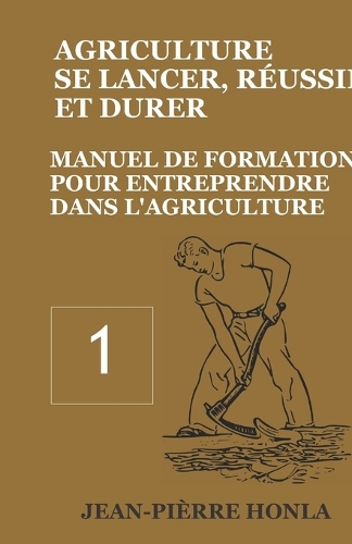 Agriculture - se Lancer, Réussir et Durer - Vol 1