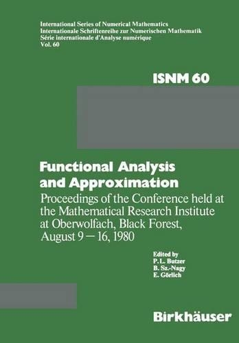 Functional Analysis and Approximation: Proceedings of the Conference held at the Mathematical Research Institute at Oberwolfach, Black Forest, August 9–16, 1980(60 International Series of Numerical Mathematics)