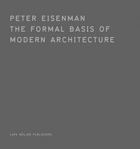 The Formal Basis of Modern Architecture: Dissertation 1963