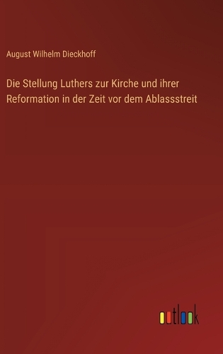 Die Stellung Luthers zur Kirche und ihrer Reformation in der Zeit vor dem Ablassstreit