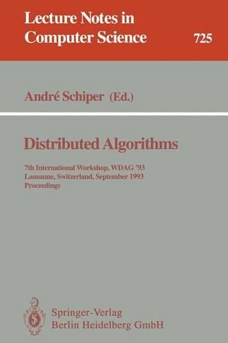 Distributed Algorithms: 7th International Workshop, WDAG `93, Lausanne, Switzerland, September 27-29, 1993. Proceedings(725 Lecture Notes in Computer Science)