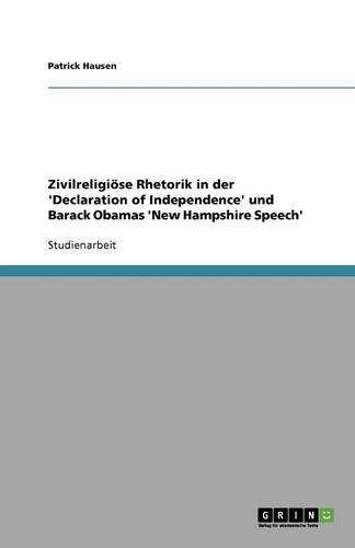 Zivilreligiöse Rhetorik in der 'Declaration of Independence' und Barack Obamas 'New Hampshire Speech': (German)