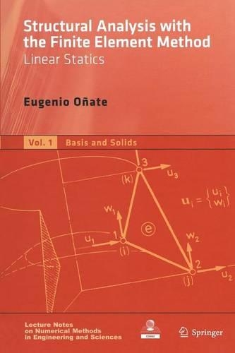 Structural Analysis with the Finite Element Method. Linear Statics: Volume 1: Basis and Solids(Lecture Notes on Numerical Methods in Engineering and Sciences)