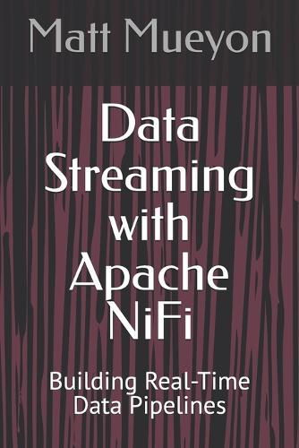 Data Streaming with Apache NiFi: Building Real-Time Data Pipelines