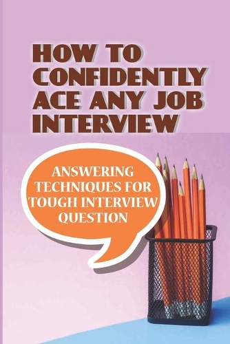 How To Confidently Ace Any Job Interview