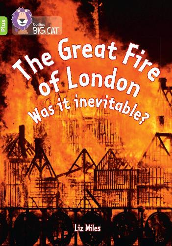 The Great Fire of London: Was it inevitable?: Band 11+/Lime Plus(Collins Big Cat)