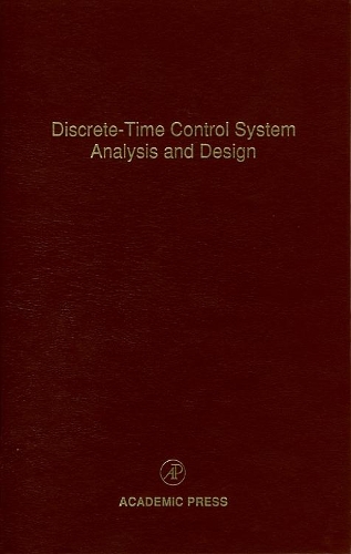 Discrete-Time Control System Analysis and Design: Volume 71 Advances in Theory and Applications(Volume 71 Control and Dynamic Systems)