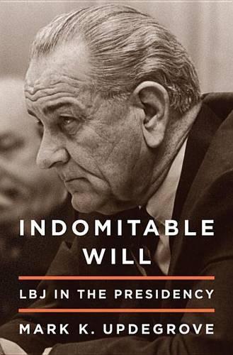 Indomitable Will: LBJ in the Presidency(English)