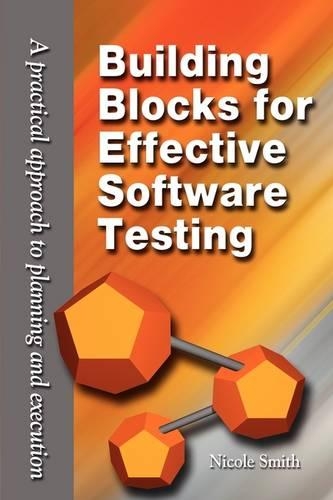 Building Blocks for Effective Software Testing: A Practical Approach to Planning and Execution