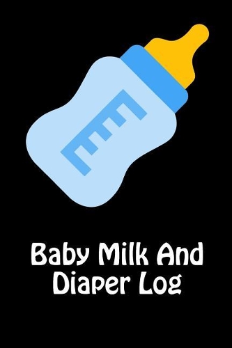 Baby Milk And Diaper Log: 90 Day Milk and Dirty Diaper Tracker