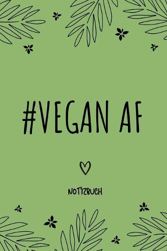 #vegan AF Notizbuch: A5 veganer Ernährungsplan als Geschenk für Veganer mit witzigem Spruch - Ernährungsplan - Wochenplaner - Tagebuch - Terminkalender - Journal - vegan