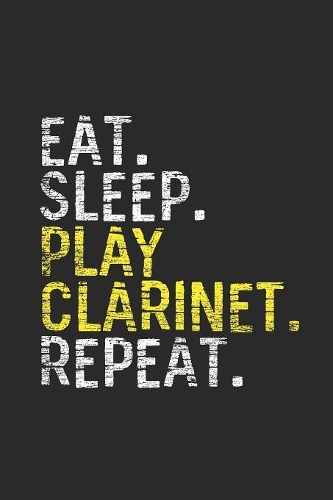 Eat Sleep Play Clarinet Repeat