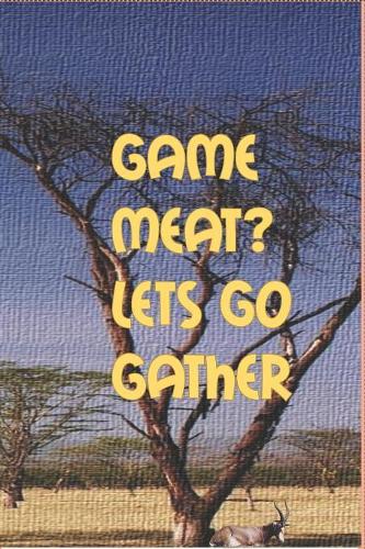 Game meat? Lets go Gather: A lined journal for hunting