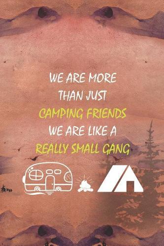We Are More Than Just Camping Friends We Are Like A Really Small Gang: Blank Lined Notebook ( Camping ) (Sunset)