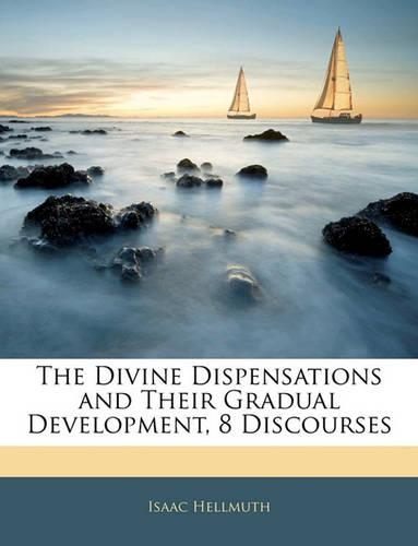 The Divine Dispensations and Their Gradual Development, 8 Discourses