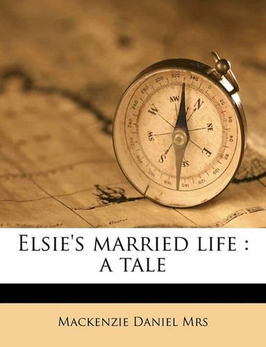 Elsie's Married Life: A Tale Volume 3