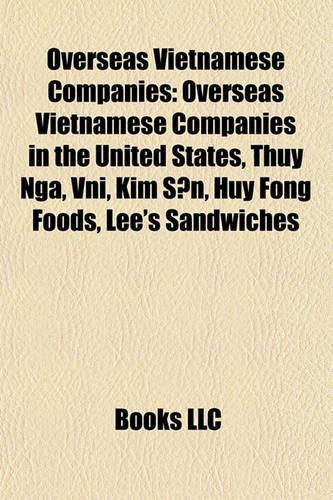 Overseas Vietnamese Companies: Overseas Vietnamese Companies in the United States, Thuy Nga, Vni, Kim Sn, Huy Fong Foods, Lee's Sandwiches(English)