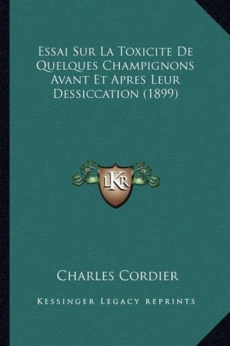 Essai Sur La Toxicite De Quelques Champignons Avant Et Apres Leur Dessiccation (1899)