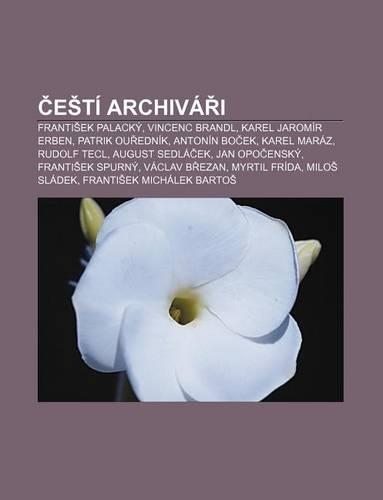 E Ti Archiva I: Franti Ek Palacky, Vincenc Brandl, Karel Jaromir Erben, Patrik Ou Ednik, Antonin Bo Ek, Karel Maraz, Rudolf Tecl(Czech)