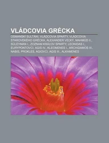 Vladcovia Grecka: Osmanski Sultani, Vladcovia Sparty, Vladcovia Starovekeho Grecka, Alexander Ve KY, Mahmud II., Suleyman I.(Slovak)