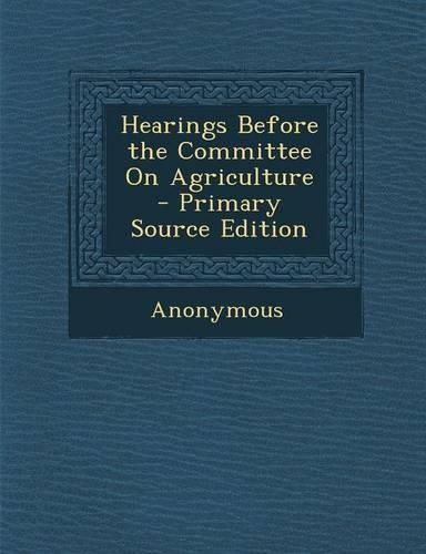 Hearings Before the Committee on Agriculture