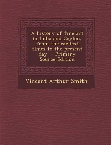 A History of Fine Art in India and Ceylon, from the Earliest Times to the Present Day
