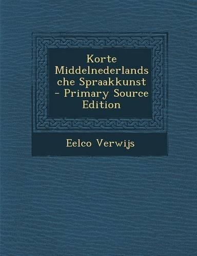 Korte Middelnederlandsche Spraakkunst - Primary Source Edition