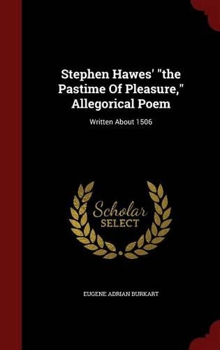 Stephen Hawes' the Pastime Of Pleasure, Allegorical Poem: Written About 1506