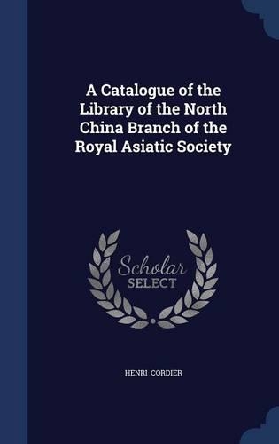 A Catalogue of the Library of the North China Branch of the Royal Asiatic Society
