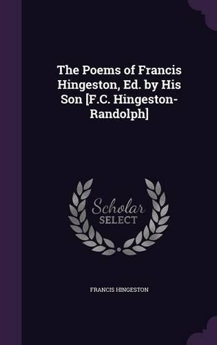 The Poems of Francis Hingeston, Ed. by His Son [F.C. Hingeston-Randolph]