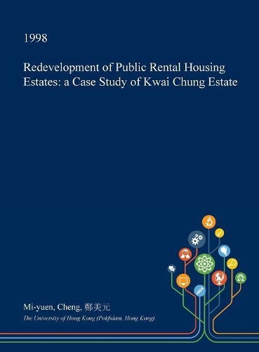 Redevelopment of Public Rental Housing Estates: A Case Study of Kwai Chung Estate(English)
